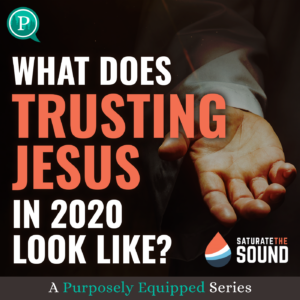 Purposely Equipped: What Does Trusting Jesus in 2020 Look Like?