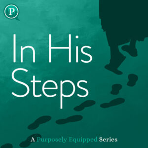 Purposely Equipped: In His Steps