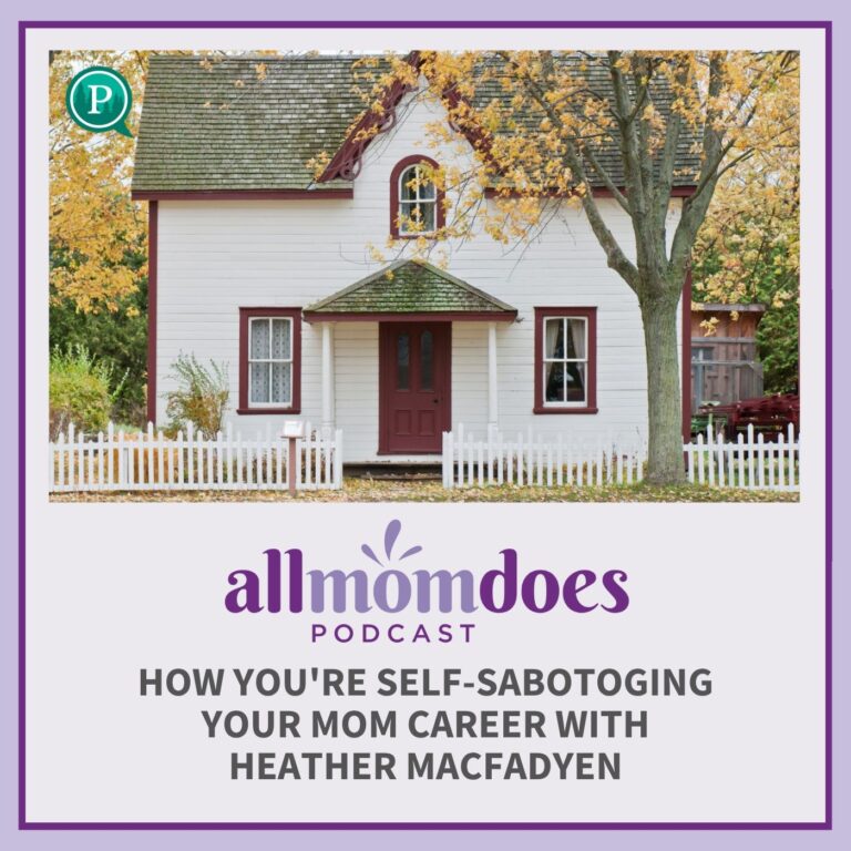 How You’re Self-Sabotoging Your Mom Career with Heather MacFadyen
